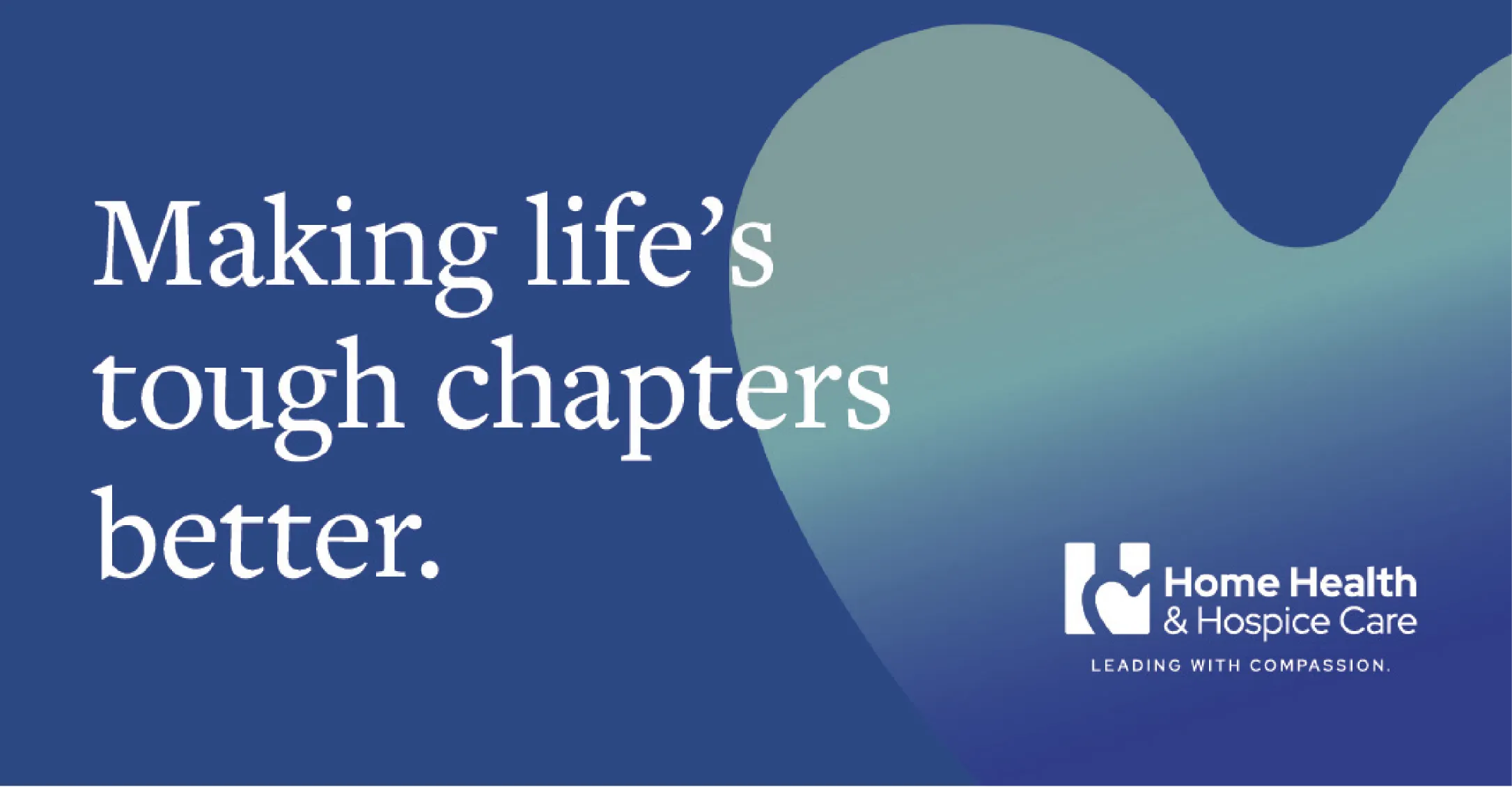 Text reads &ldquo;Making life&rsquo;s tough chapters better.&rdquo; Home Health & Hospice Care logo on a blue background with a heart shape.